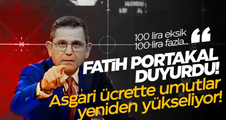 Fatih Portakal’dan Asgari Ücret Tahmini!