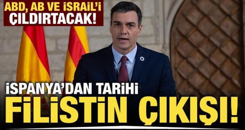 İsrail’i Çıldıracak! İspanya’dan Tarihi Filistin Çıkışı