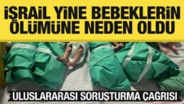 İsrail Yine Bebeklerin Ölümüne Neden Oldu! Uluslararası Çağrı
