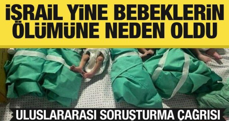 İsrail Yine Bebeklerin Ölümüne Neden Oldu! Uluslararası Çağrı