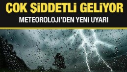 Meteoroloji’den Yeni Uyarı: Çok Şiddetli Geliyor