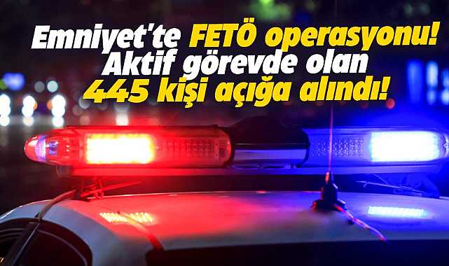 Emniyette FETÖ Operasyonu! 445 Polis Açığa Alındı