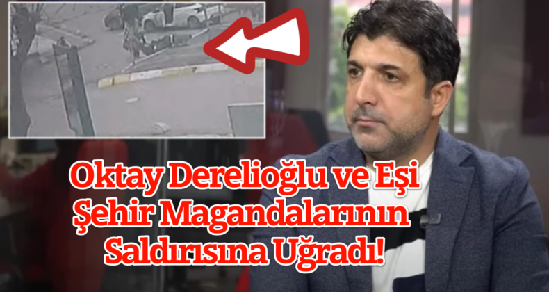 Oktay Derelioğlu İstanbul’da Trafik Kavgasında Yaralandı