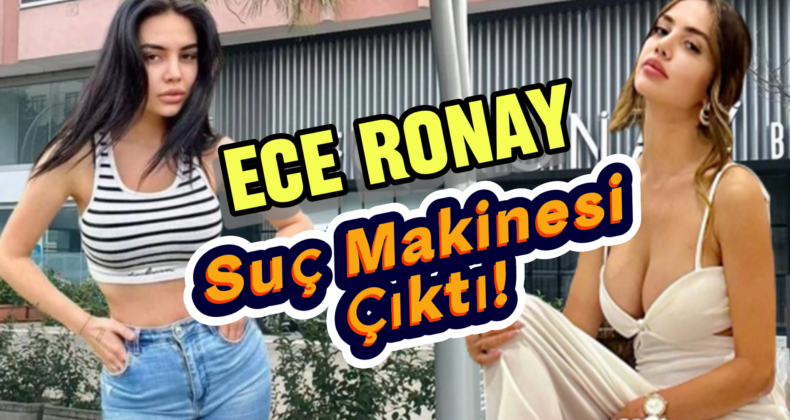 Sosyal Medya Fenomeni Ece Ronay’ın Karanlık Geçmişi!