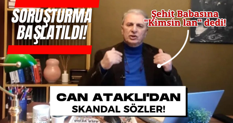 Can Ataklı’nın Şehit Babasına Ağır Sözler: ‘Kimsin Lan Sen’