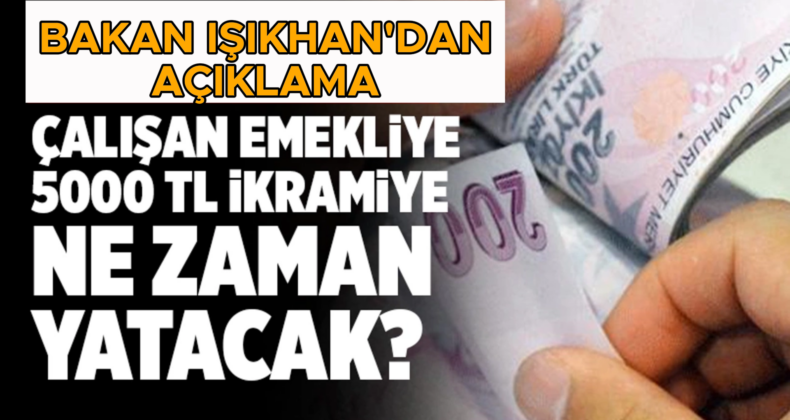 Bakan Işıkhan Açıkladı: Emeklilere İkramiye Ne Zaman Yatacak?