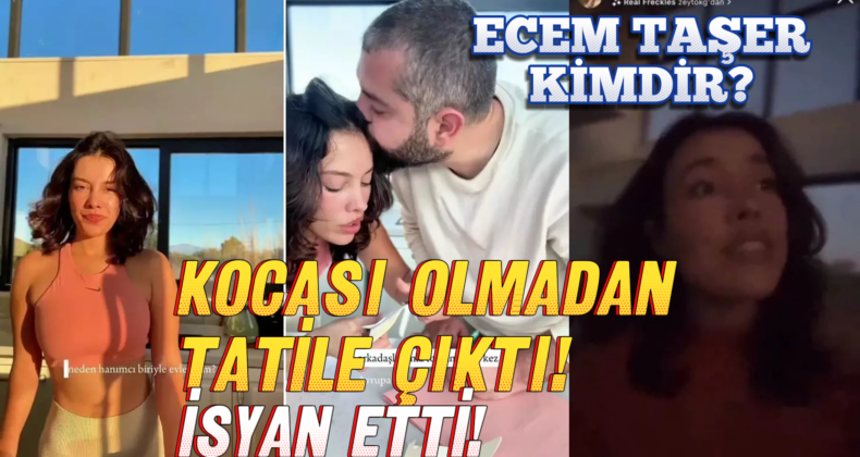 Ecem Taşer Kocası Olmadan Tatile Gitti! Yorumlar Sonrası İsyan Etti!
