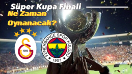 Süper Kupa Finali Ne Zaman Oynanacak? Belli Oldu Mu?