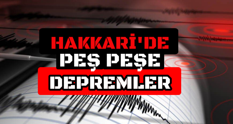 Hakkari’de Ardı Ardına Gelen Depremler Endişe Yarattı!