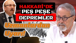 Hakkari’de Korkutan Depremler: Naci Görür ve Okan Tüysüz Uyardı!
