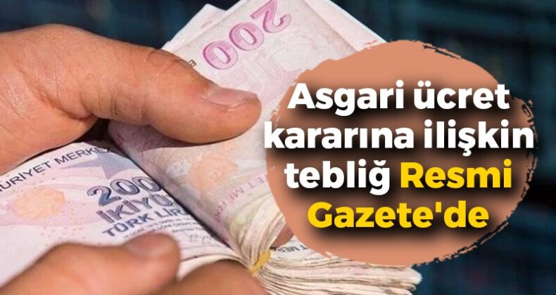 Asgari Ücret Kararına İlişkin Tebliğ Resmi Gazete’de