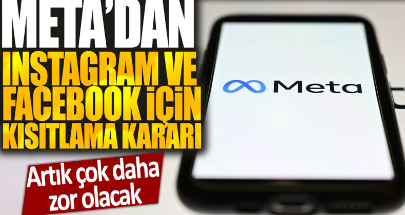 Meta’dan Instagram ve Facebook için kısıtlama kararı: Artık çok daha zor olacak