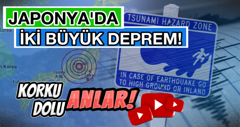 Japonya’da İki Büyük Deprem! Tsunami Uyarısı Yapıldı