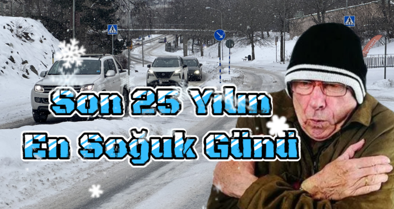 Rekor Soğuk: Son 25 Yılın En Soğuk Günü!