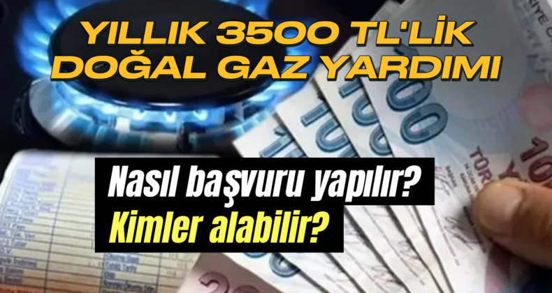 3500 TL’ye Kadar Doğal Gaz Yardımı: Başvuru Detayları Açıklandı