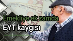 Emekliye Ek Zamda EYT Kaygısı