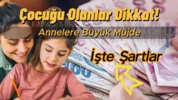 2024 Yılında Anneler İçin Büyük Destek! 70 Bin TL Verilecek! İşte Şartlar…