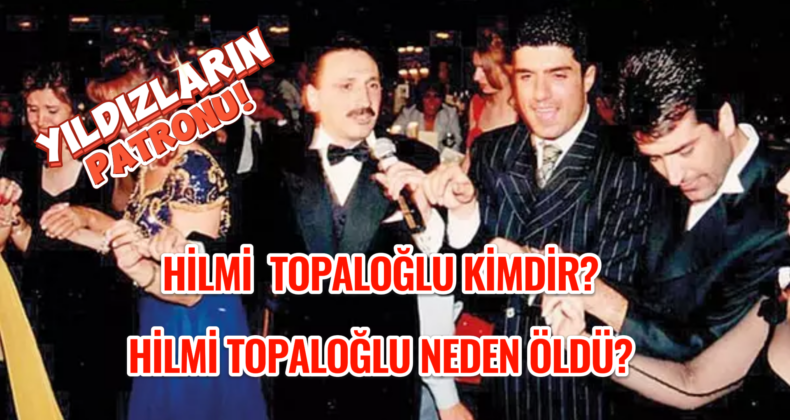 Müzik Dünyasının Yıldızların Patronu: Hilmi Topaloğlu Kimdir?