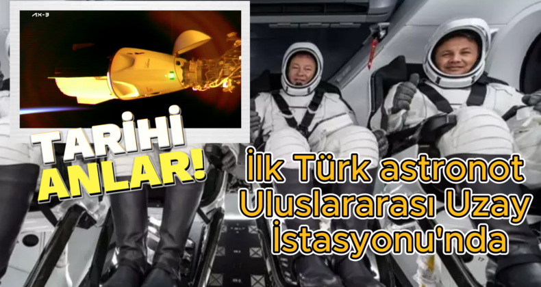 Türkiye’nin İlk Astronotu Uluslararası Uzay İstasyonu’nda