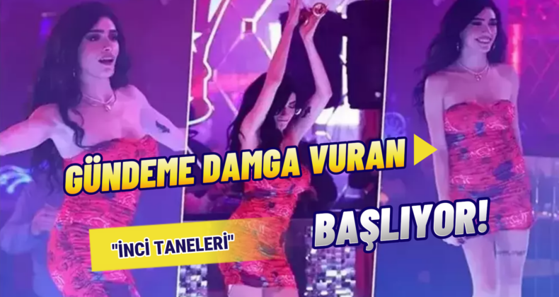 Gündemi Sallayan “İnci Taneleri” Perdeyi Açıyor