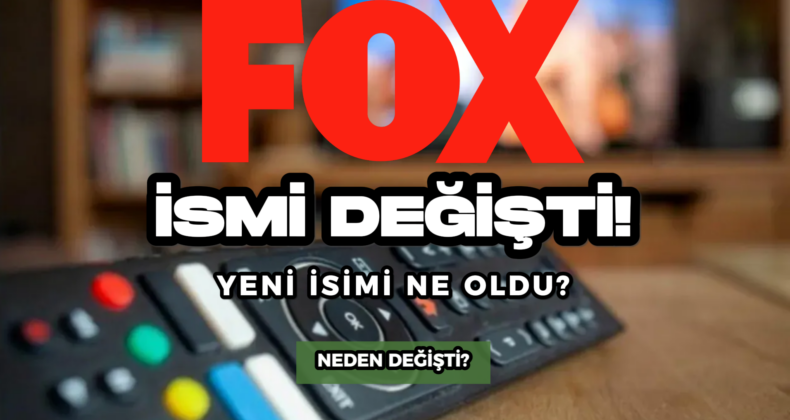FOX TV Adını Neden Değiştirdi! Yeni Adı Ne Oldu?