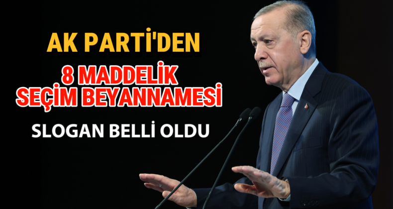 Cumhurbaşkanı Erdoğan’dan 8 Madde Seçim Beyannamesi