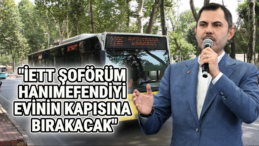 Murat Kurum: ‘Gerekirse İETT Şoförüm Hanımefendiyi Kapısına Bırakacak’