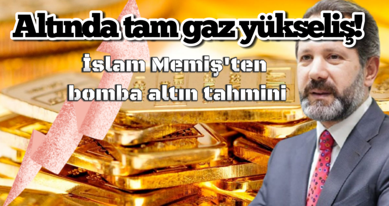 İslam Memiş’ten Yıl Sonu İçin Bomba Altın Tahmini!