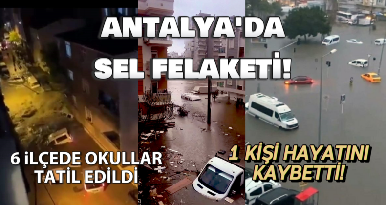 Antalya Sel Felaketi: 1 Can Kaybı!