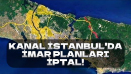 İBB’nin İtiraz Ettiği Kanal İstanbul İmar Planı İptal Edildi!