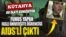 Kütahya’da AIDS Alarmı: Fuhuş Yapan Faslı Üniversite Öğrencisi AIDS’li Çıktı!