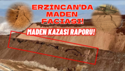 Erzincan Maden Faciası Raporu: Yetkililerin Çatlakları İhmal Ettiği Ortaya Çıktı