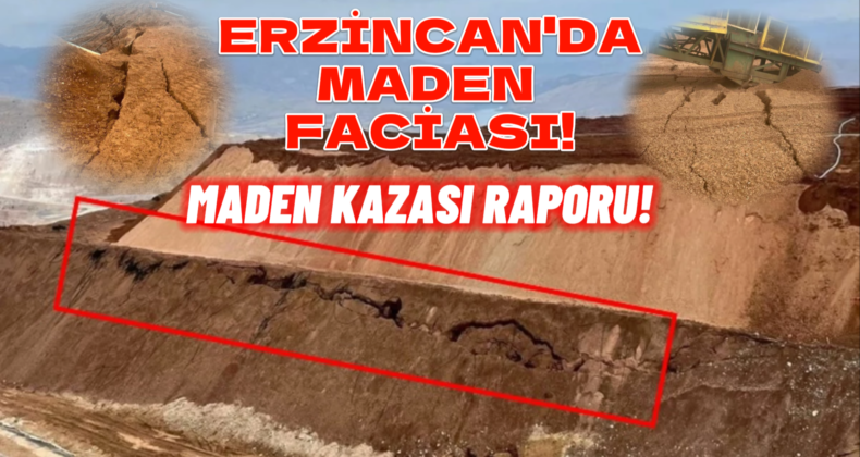 Erzincan Maden Faciası Raporu: Yetkililerin Çatlakları İhmal Ettiği Ortaya Çıktı