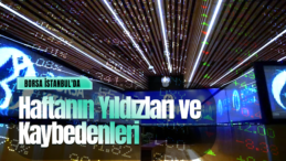 Borsa İstanbul’da Haftanın Öne Çıkan Hareketleri: Zirvede ve Dibde Olanlar