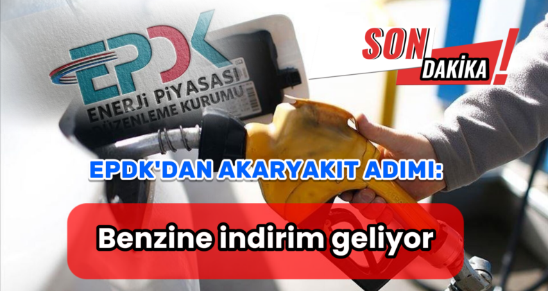 EPDK’dan Benzine İndirim Kararı: Fiyatlar 1-1,5 TL Düşecek