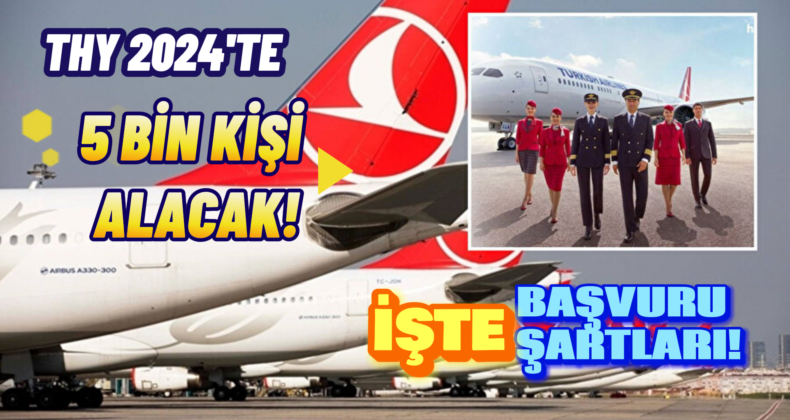 Türk Hava Yolları 2024’te 5 Bin Yeni Çalışan Alacak: İşte Şartlar