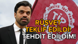 TİP Adayı Gökhan Zan’dan Şok İddialar: “Rüşvet Teklifi ve Mafya Tehdidi!”