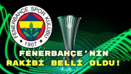 Fenerbahçe’nin UEFA Konferans Ligi’ndeki Rakibi Belli Oldu!