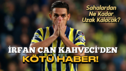Fenerbahçe, İrfan Can Kahveci’den Kötü Haber!