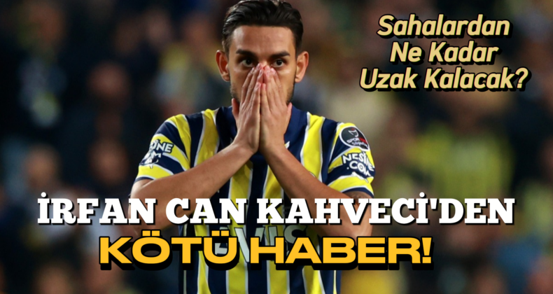 Fenerbahçe, İrfan Can Kahveci’den Kötü Haber!