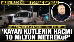 Altın Madeninde Toprak Kayması! Bakan Yerlikaya: 827 Personel Görev Yapıyor