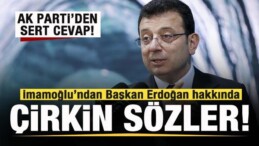 İmamoğlu’ndan Cumhurbaşkanı Erdoğan’a Hakaret! AK Parti’den Sert Cevap