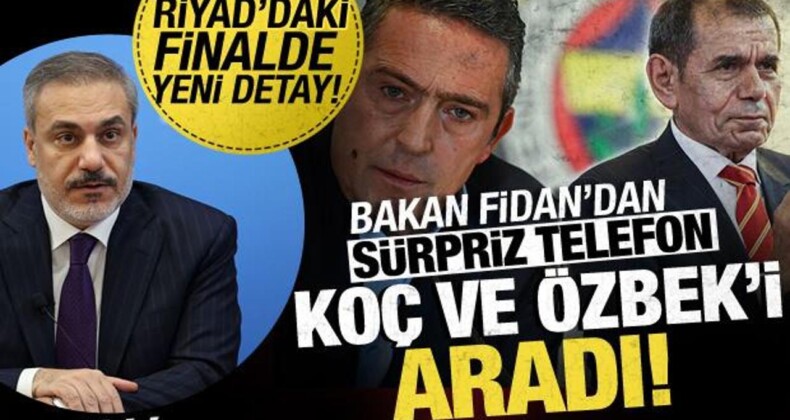 Süper Kupa Krizinin Perde Arkası! Hakan Fidan’dan Koç ve Özbek’e Telefon