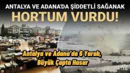 Antalya ile Adana’da Sağanak ve Hortum Felaketi: 6 Yaralı