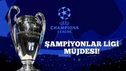 Türkiye’ye Şampiyonlar Ligi Müjdesi!