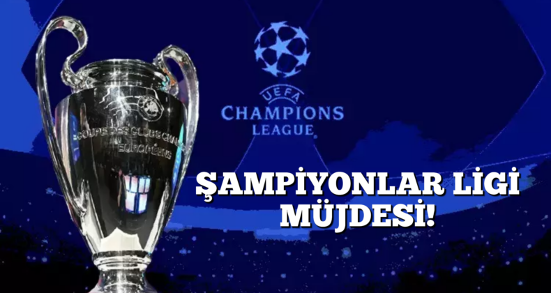 Türkiye’ye Şampiyonlar Ligi Müjdesi!