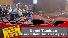 Moskova’da Terör Dehşeti: Görgü Tanıkları Korku Dolu Anları Anlattı!