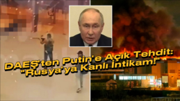 DAEŞ’ten Putin’e “Kanlı İntikam” Tehdidi: Rusya’da Yeni Saldırı Uyarısı