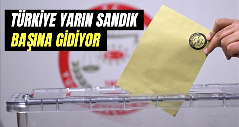Türkiye Yarın Sandık Başına Gidiyor