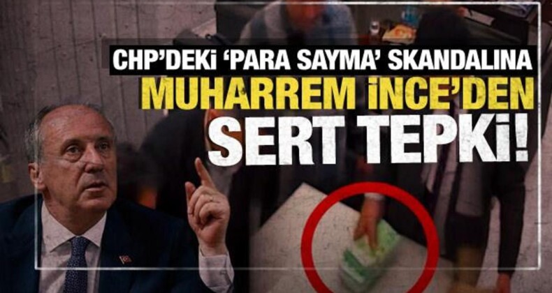 CHP’deki ‘Para Sayma’ Skandalına Muharrem İnce’den Sert Tepki!